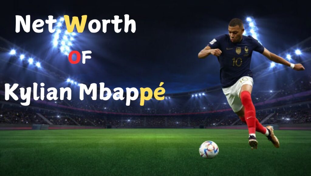 Kylian Mbappé Net Worth