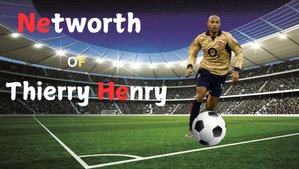 Thierry Henry Net worth